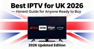 Best IPTV for UK 2026 — Honest Guide for Anyone Ready to Buy