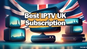Cheap IPTV Subscription UK